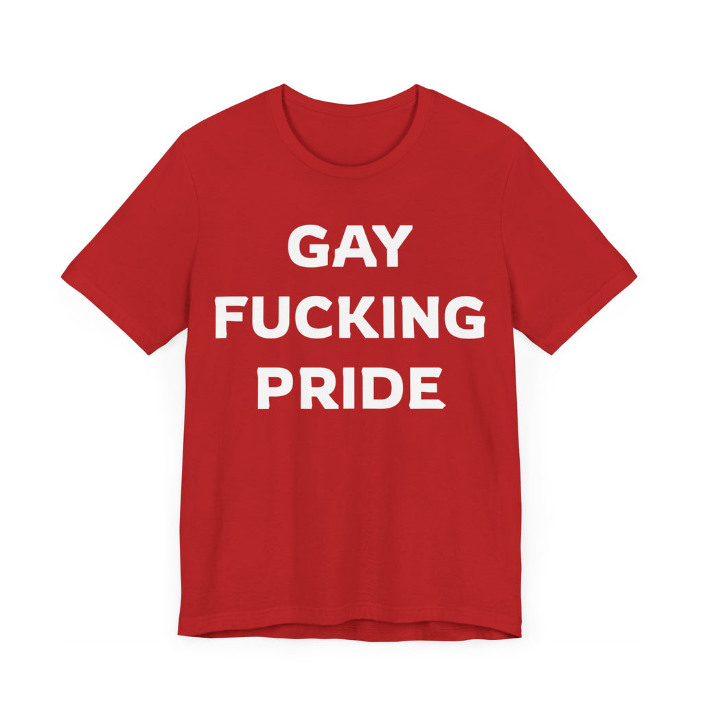 GAY FUCKING PRIDE Unisex Jersey Short Sleeve Tee