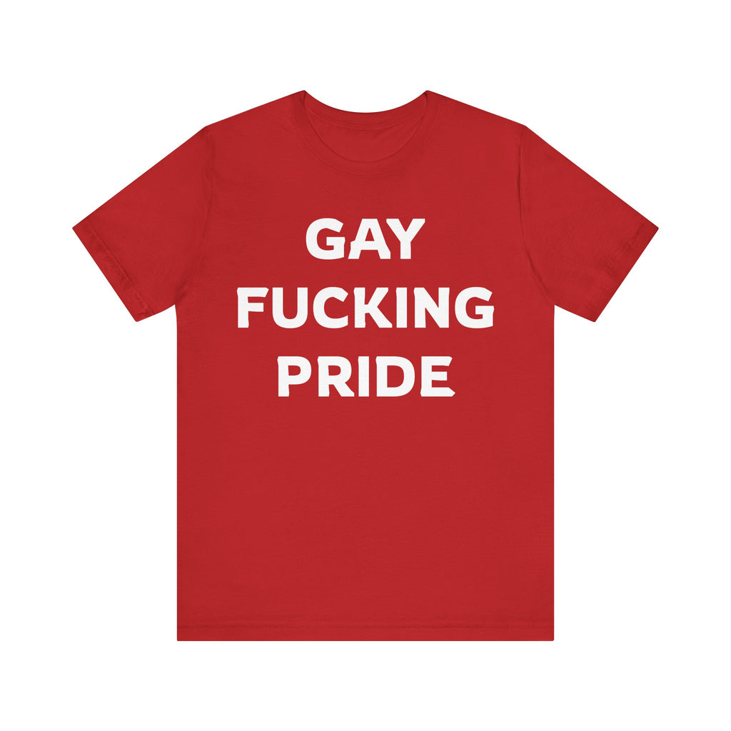 GAY FUCKING PRIDE Unisex Jersey Short Sleeve Tee