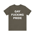 GAY FUCKING PRIDE Unisex Jersey Short Sleeve Tee
