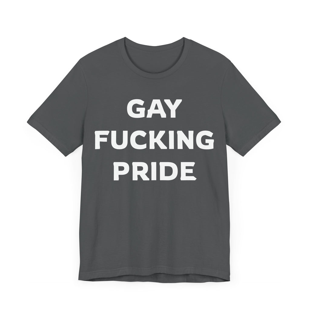 GAY FUCKING PRIDE Unisex Jersey Short Sleeve Tee