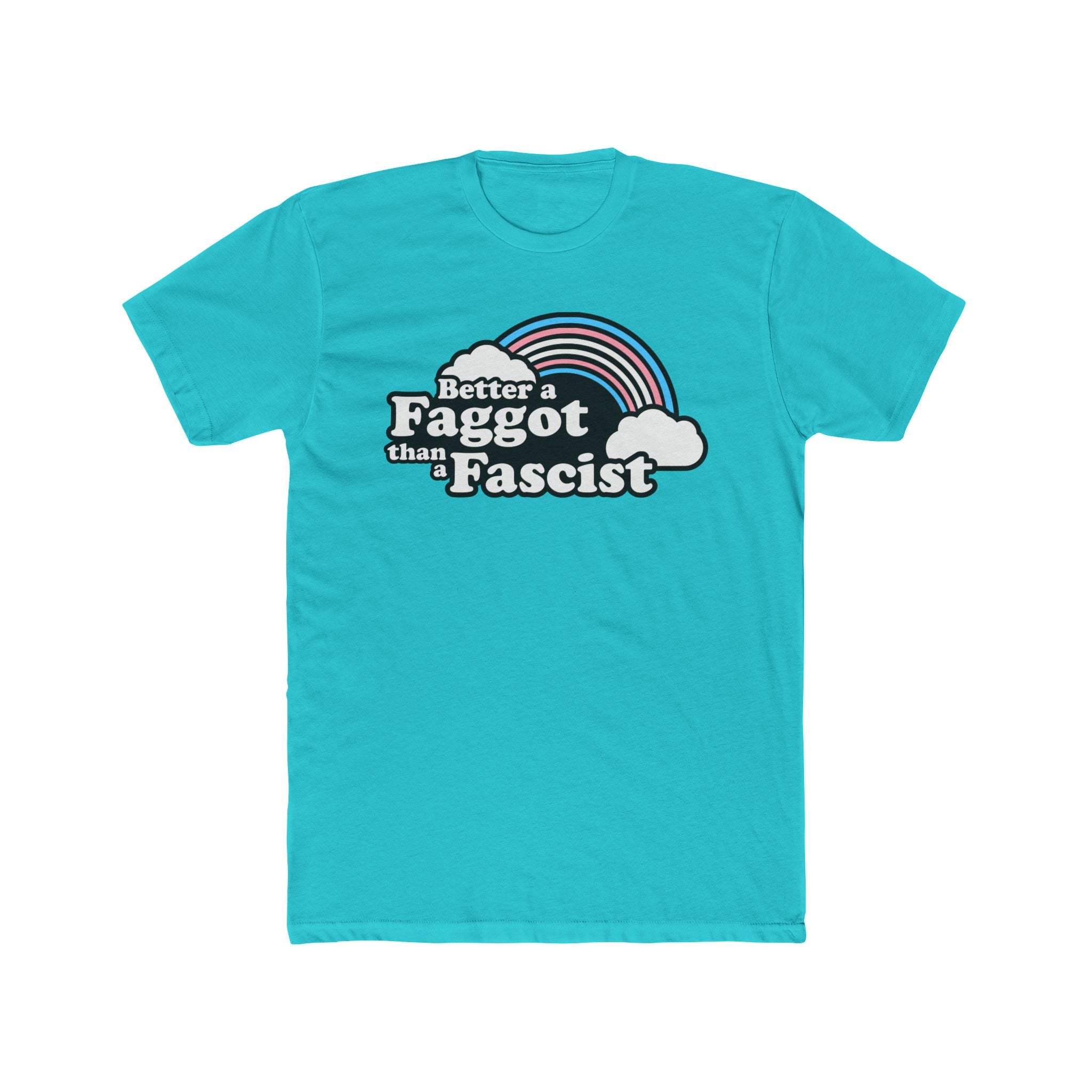 Better a Faggot than a Fascist Trans Rainbow Unisex Cotton Crew Tee