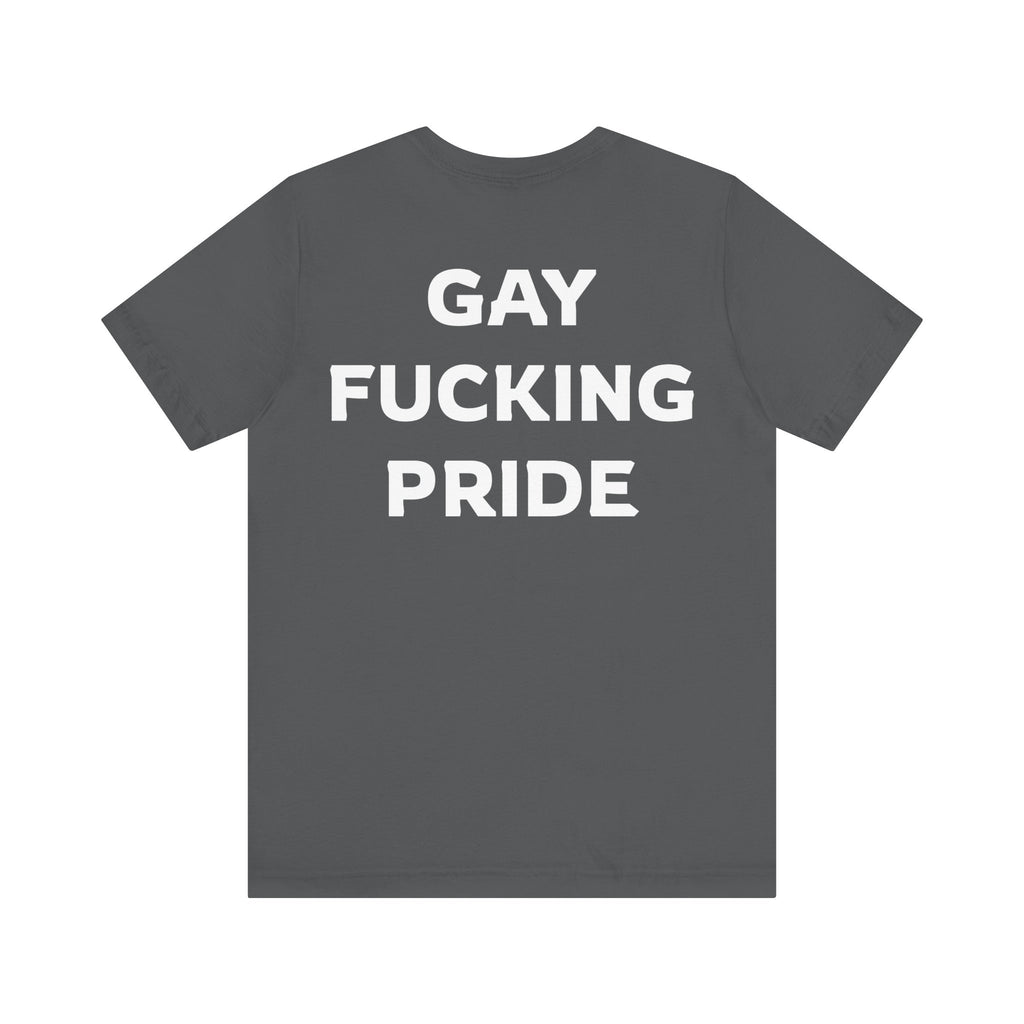 GAY FUCKING PRIDE Unisex Jersey Short Sleeve Tee