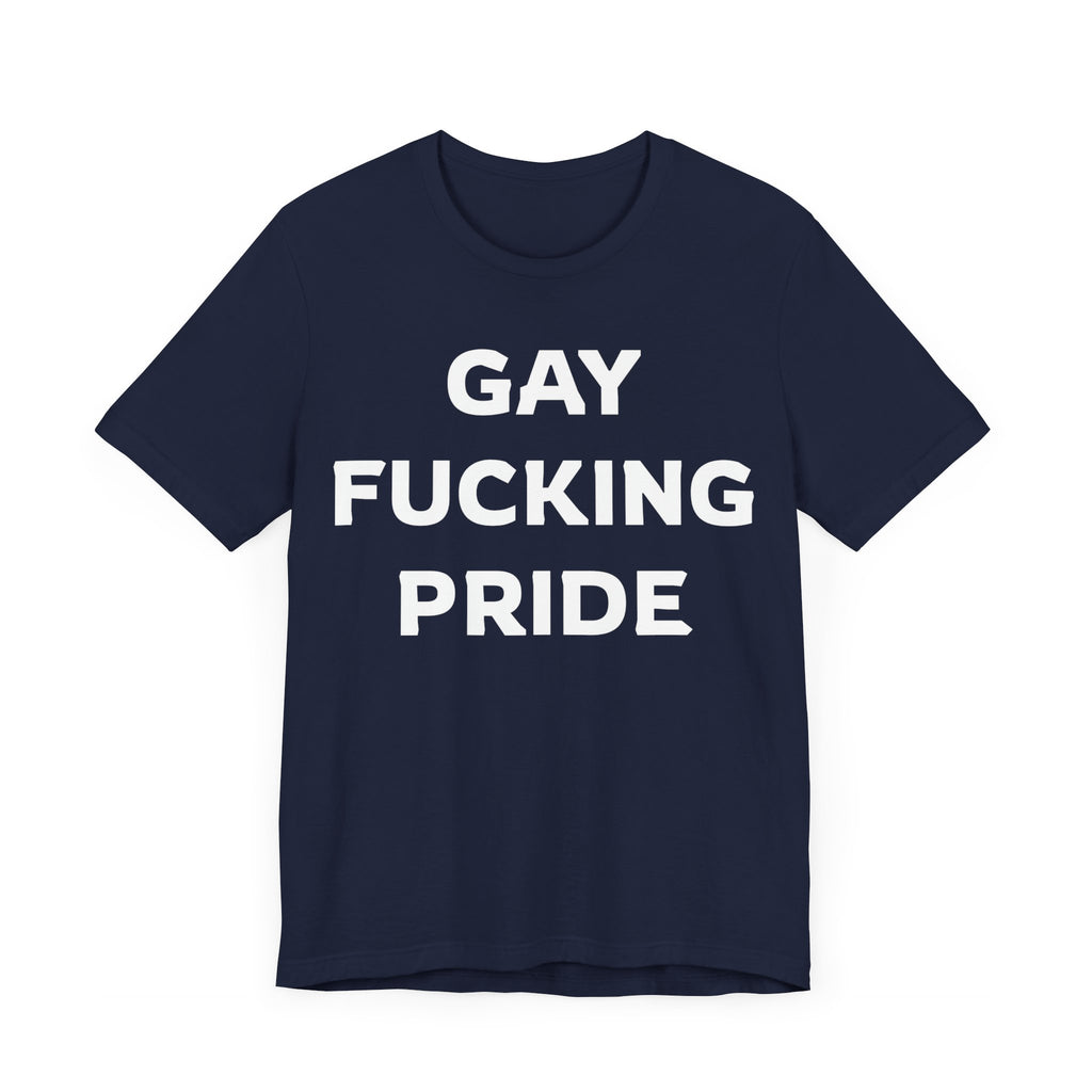 GAY FUCKING PRIDE Unisex Jersey Short Sleeve Tee
