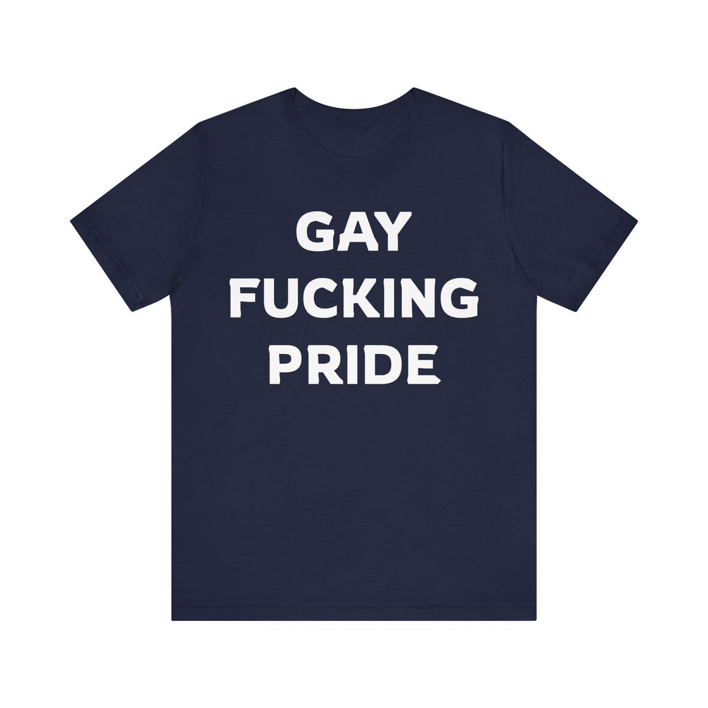 GAY FUCKING PRIDE Unisex Jersey Short Sleeve Tee