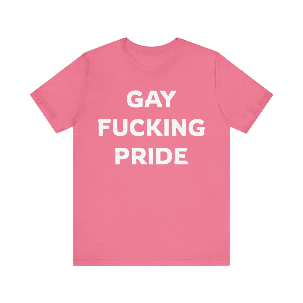 GAY FUCKING PRIDE Unisex Jersey Short Sleeve Tee
