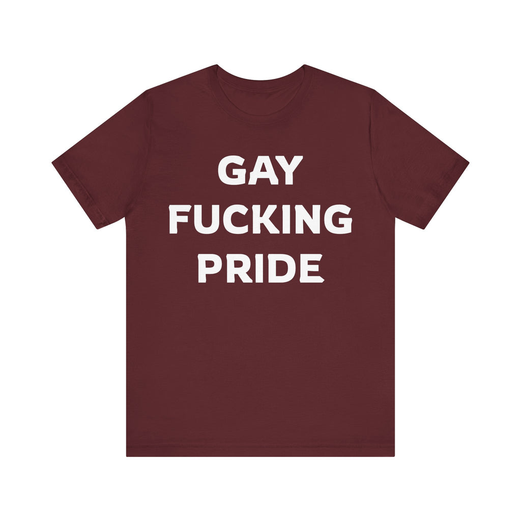 GAY FUCKING PRIDE Unisex Jersey Short Sleeve Tee