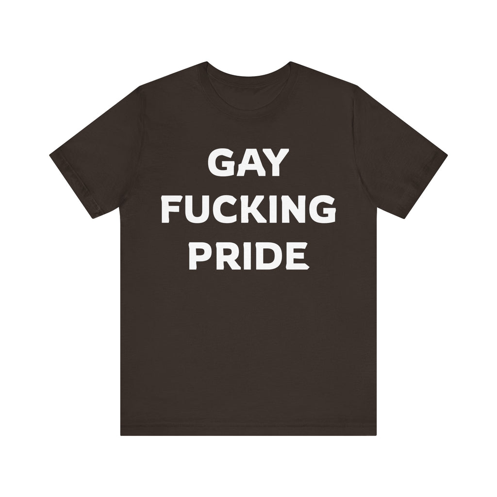 GAY FUCKING PRIDE Unisex Jersey Short Sleeve Tee