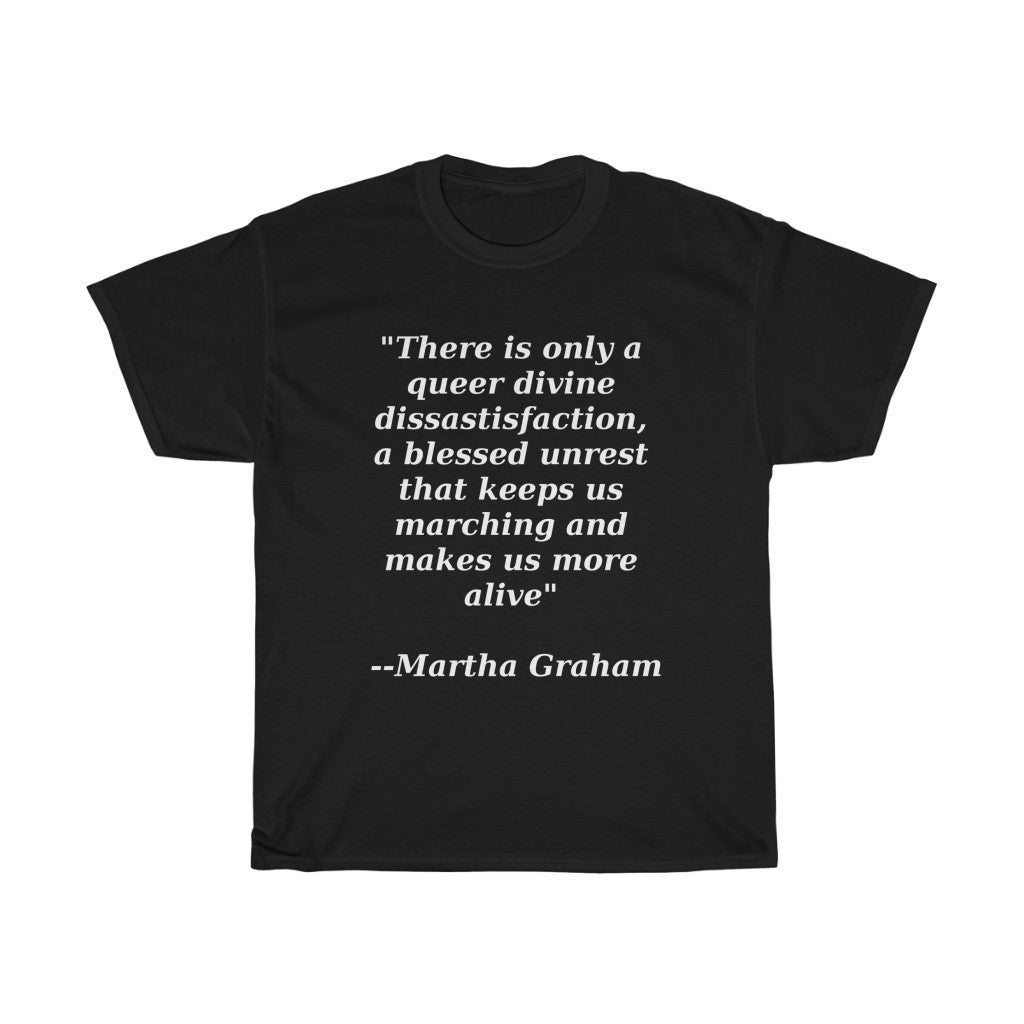 Queer Divine Dissastisfaction Unisex Heavy Cotton Tee Martha Graham quote